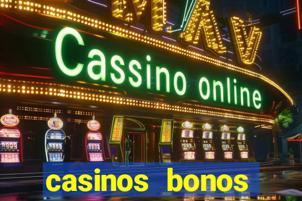 casinos bonos bienvenida gratis sin depósito