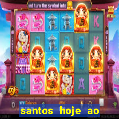 santos hoje ao vivo onde assistir