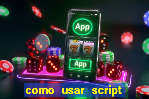 como usar script no cmsp