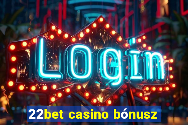 22bet casino bónusz