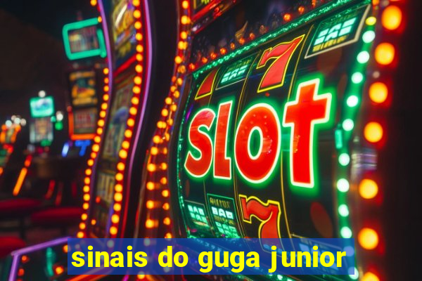 sinais do guga junior