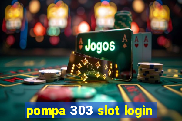 pompa 303 slot login