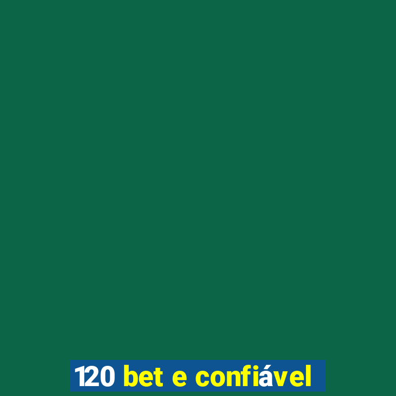 120 bet e confiável