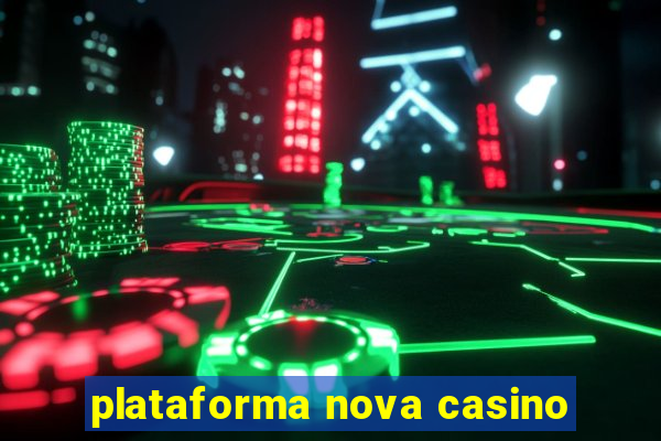 plataforma nova casino