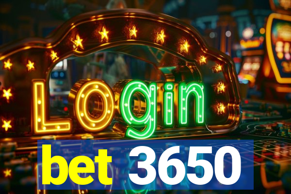 bet 3650