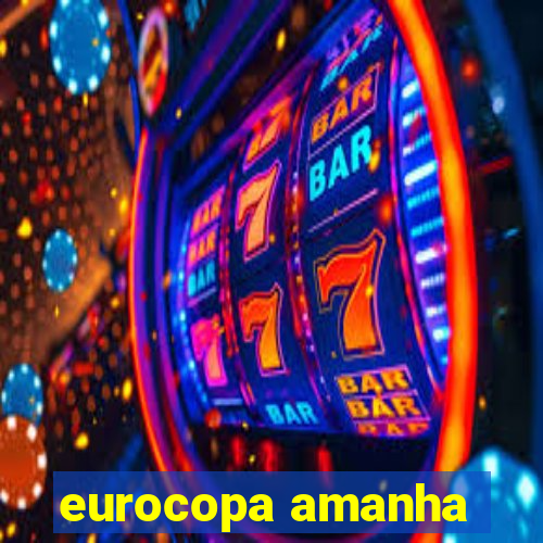 eurocopa amanha