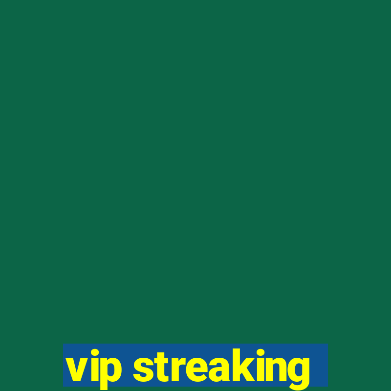 vip streaking