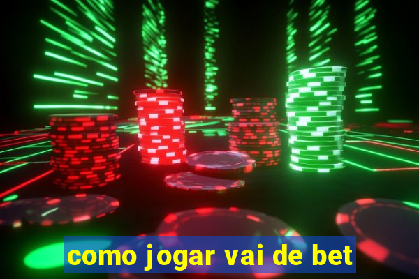 como jogar vai de bet