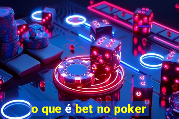 o que é bet no poker