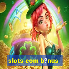 slots com b?nus