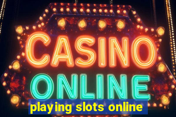 playing slots online