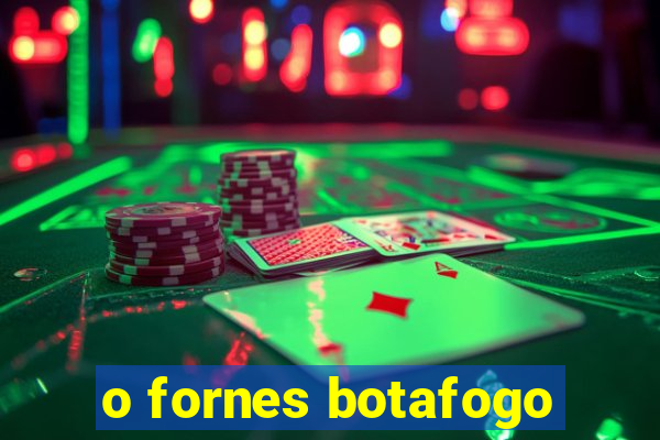 o fornes botafogo