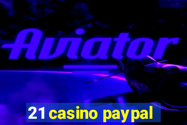 21 casino paypal