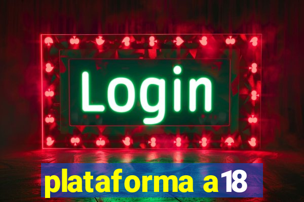 plataforma a18