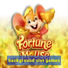 background slot games