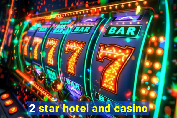 2 star hotel and casino