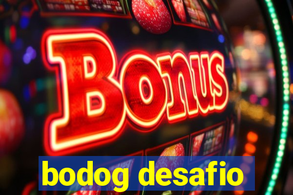 bodog desafio