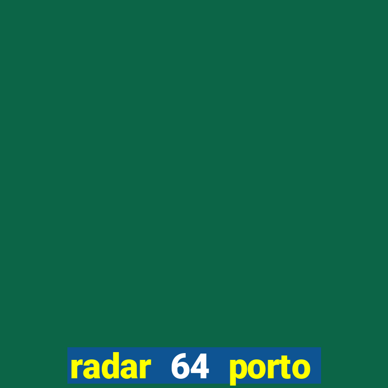 radar 64 porto seguro hoje