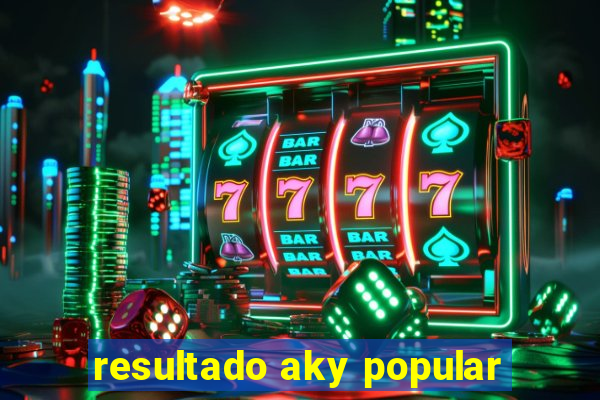 resultado aky popular