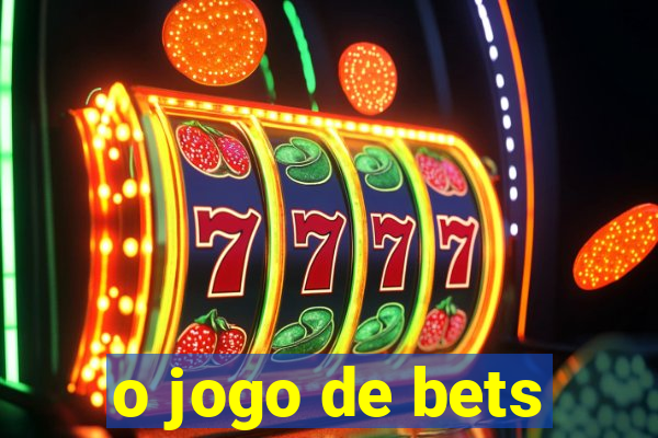 o jogo de bets