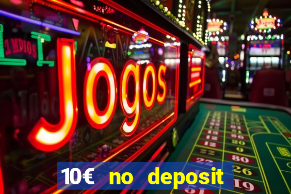 10€ no deposit bonus casino