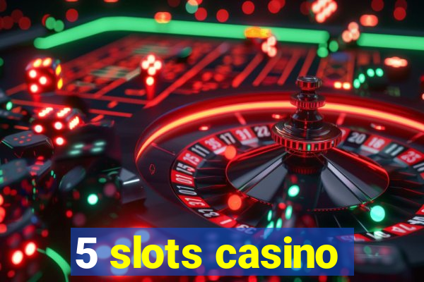 5 slots casino