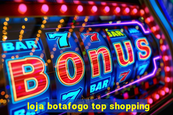 loja botafogo top shopping