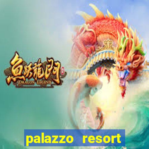 palazzo resort hotel and casino