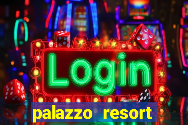 palazzo resort hotel and casino