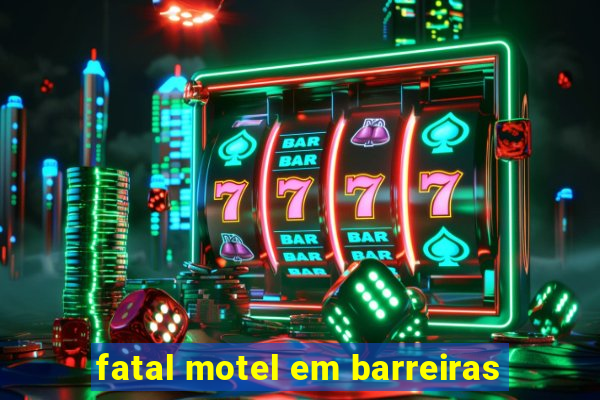 fatal motel em barreiras