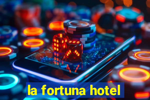 la fortuna hotel