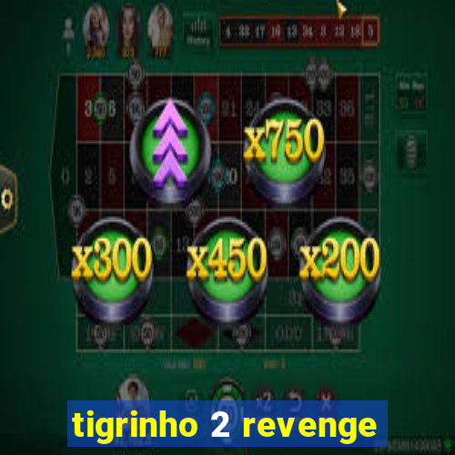 tigrinho 2 revenge