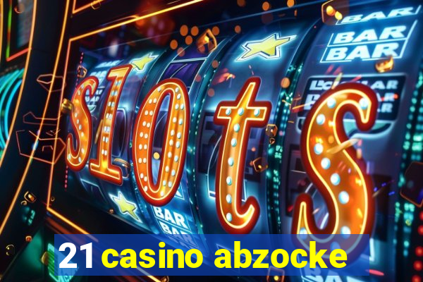 21 casino abzocke