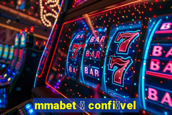 mmabet 茅 confi谩vel