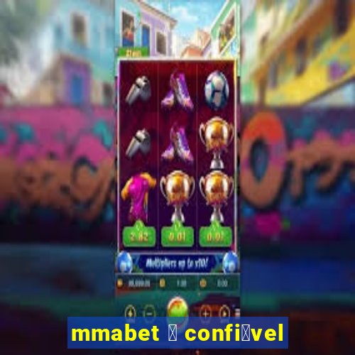 mmabet 茅 confi谩vel