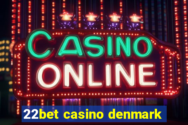 22bet casino denmark