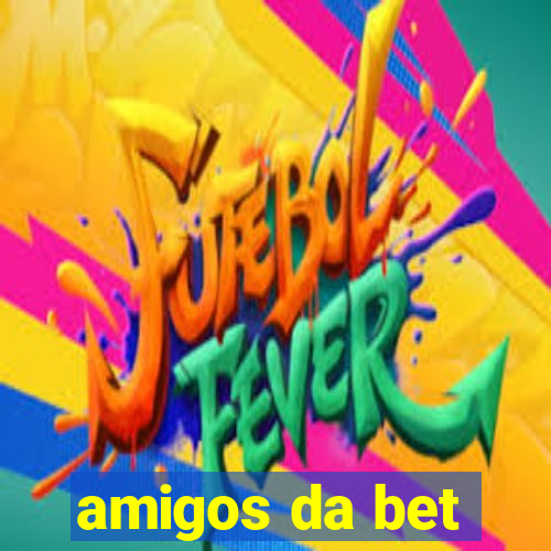 amigos da bet