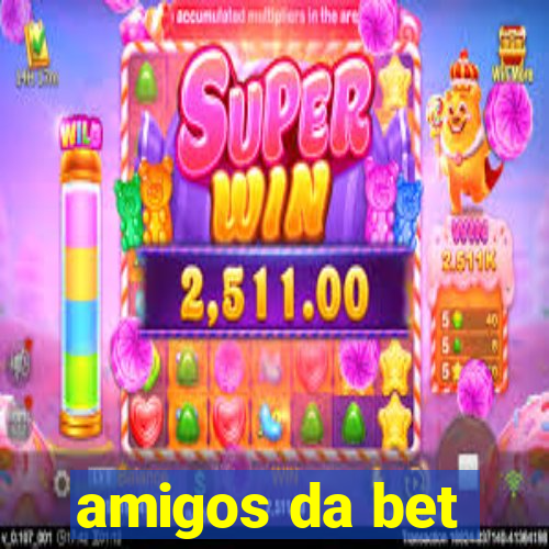 amigos da bet