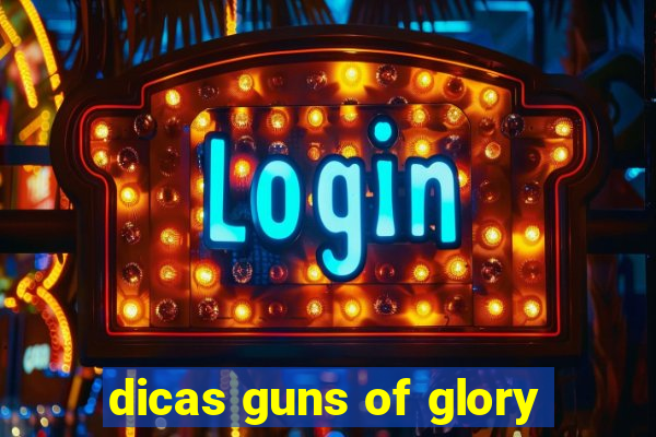 dicas guns of glory