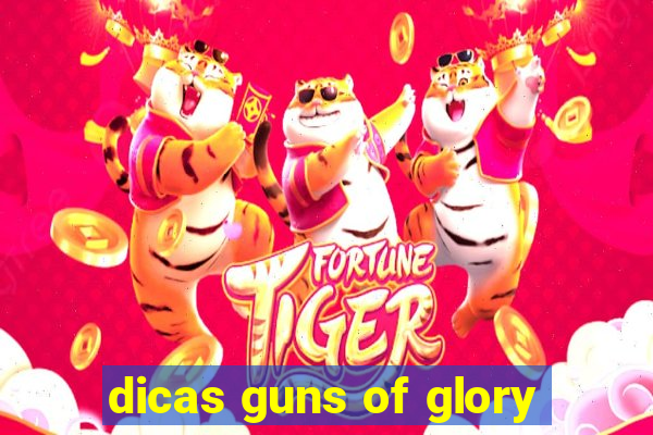 dicas guns of glory