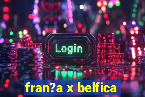 fran?a x belfica