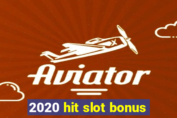 2020 hit slot bonus