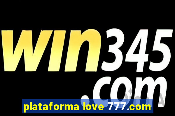 plataforma love 777.com