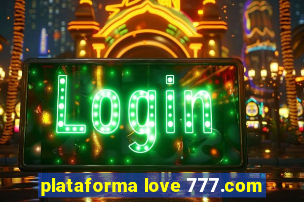 plataforma love 777.com