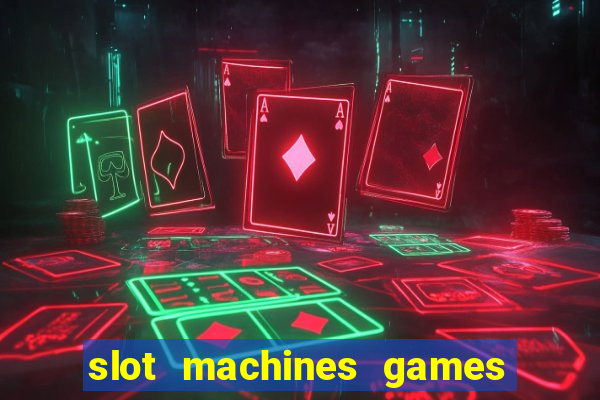 slot machines games for free