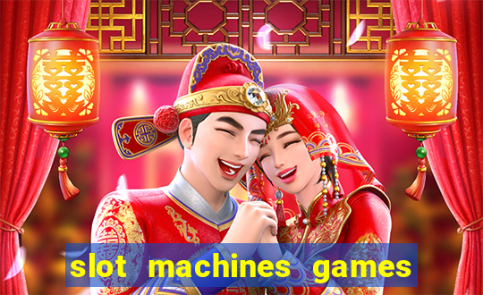 slot machines games for free