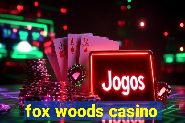 fox woods casino