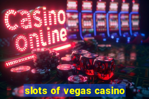 slots of vegas casino