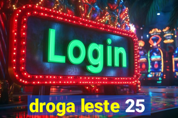 droga leste 25