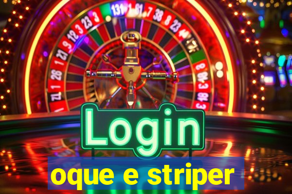 oque e striper